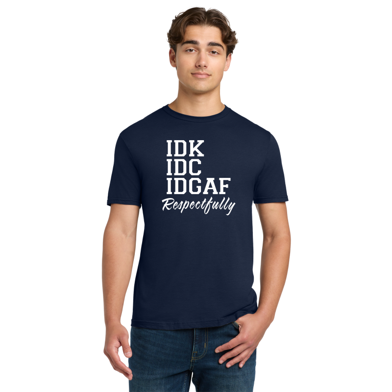 IDC , IDK, IDGAF TEE