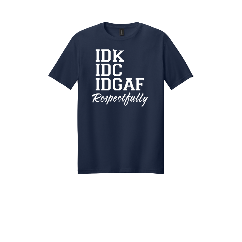 IDC , IDK, IDGAF TEE
