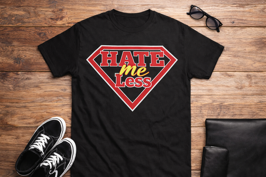 Hate Me Less T-Shirts