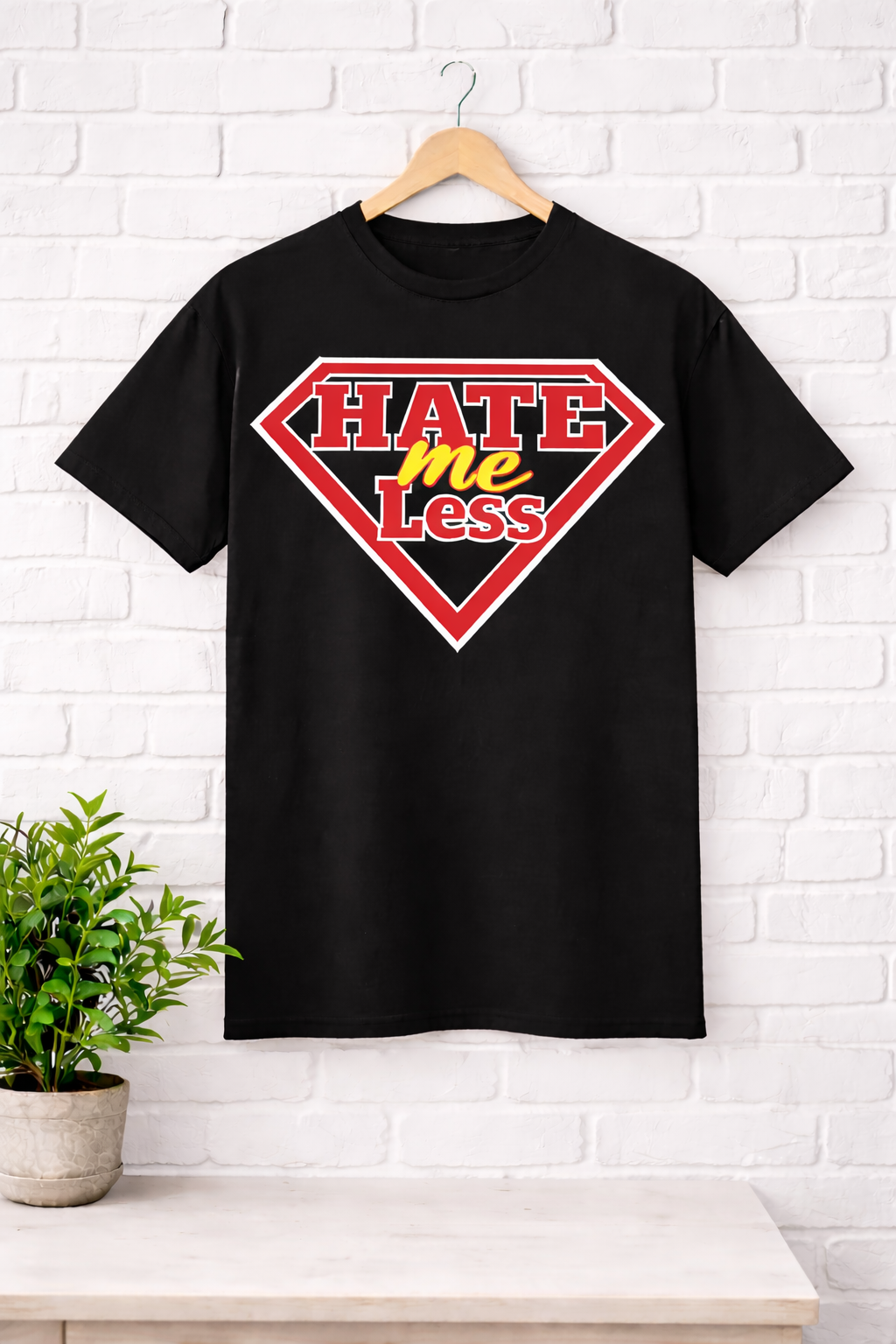 Hate Me Less T-Shirts